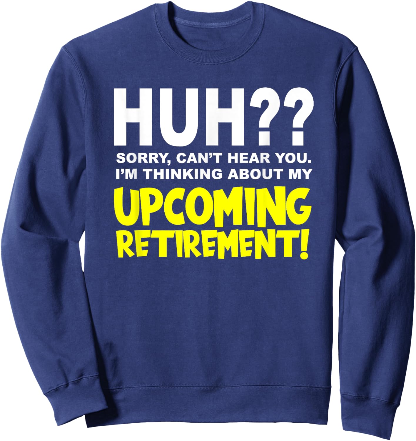 Retirement Coming Soon | I'm Almost Retired | Funny Saying Sweatshirt - Sweatshirt | Navy