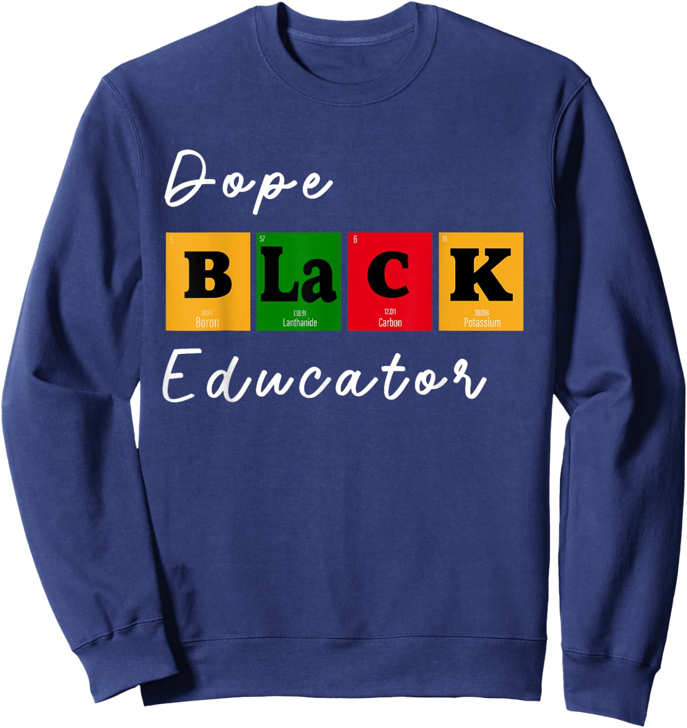 Dope Black Educator Science Teacher Chemistry Professor BHM Men Women Sweatshirt - Sweatshirt | Navy