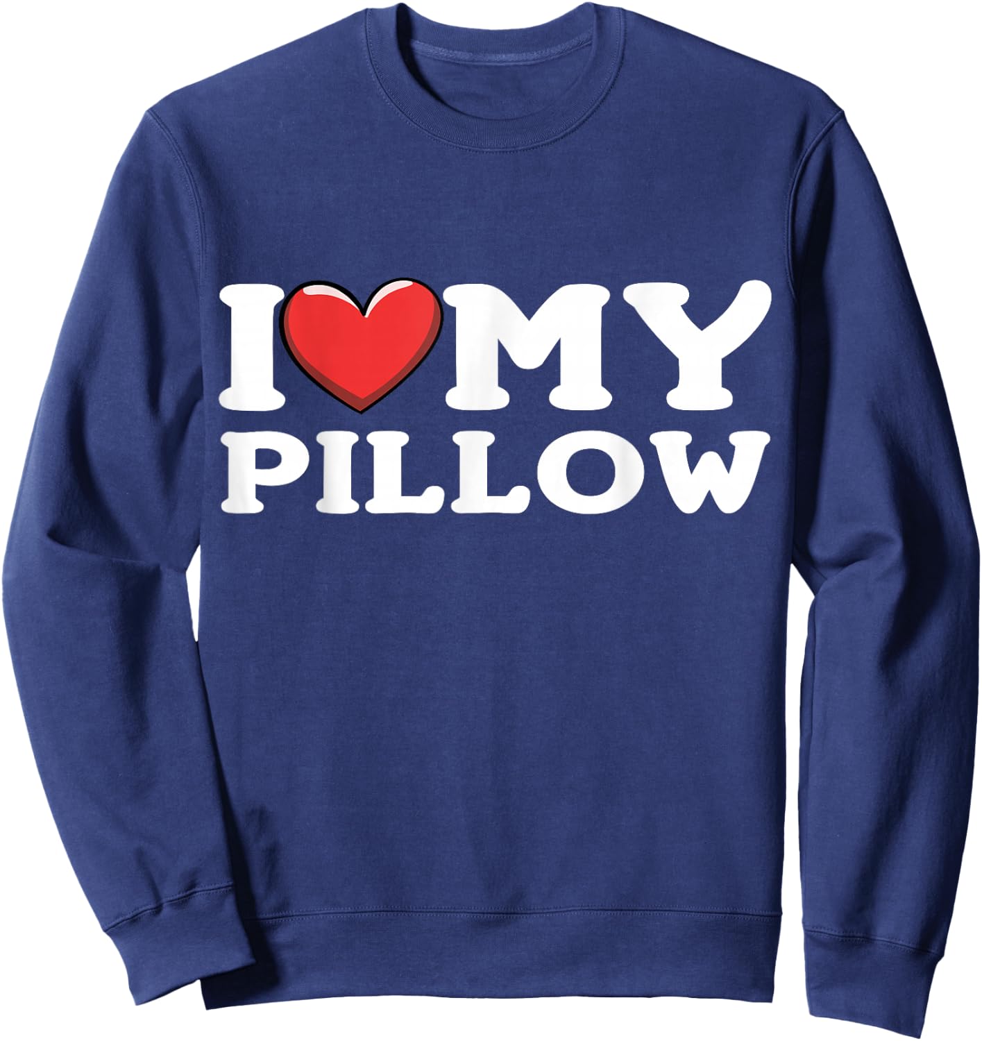 I Love My Pillow Sweatshirt - Sweatshirt | Navy