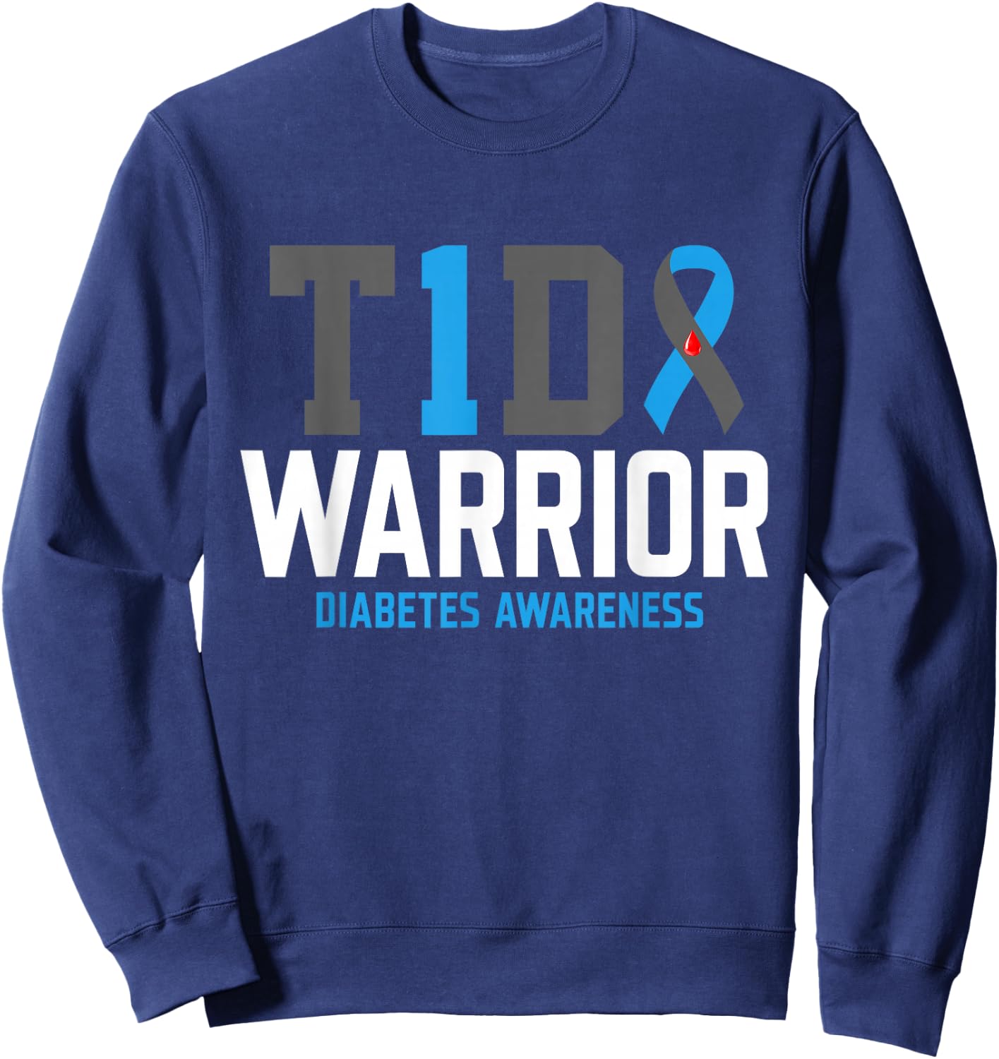 Diabetes Awareness T1D Warrior Type One 1 diabetic warrior Sweatshirt - Sweatshirt | Navy