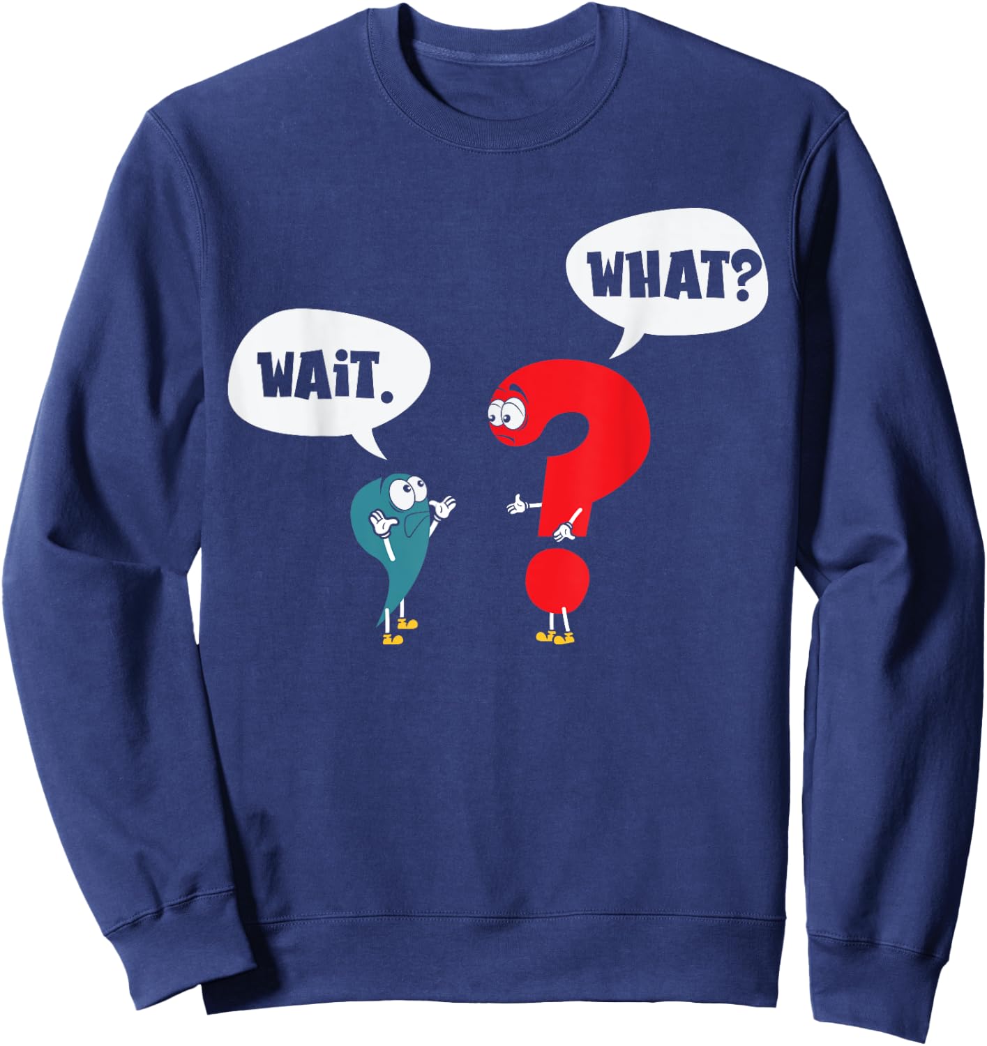 Wait. What? Grammar Pun Punctuation Joke English Teacher Men Women Girls Kids Sweatshirt - Sweatshirt | Navy
