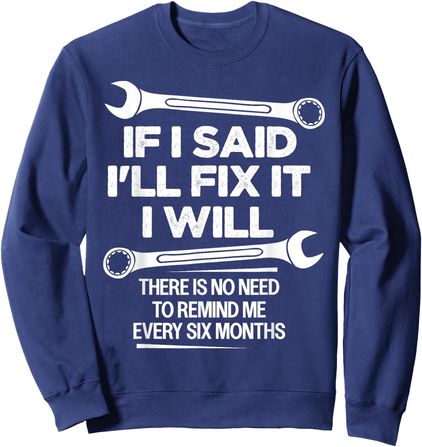 If I Said I'll Fix it I Will Funny Handyman Mechanic Saying Sweatshirt - Sweatshirt | Navy