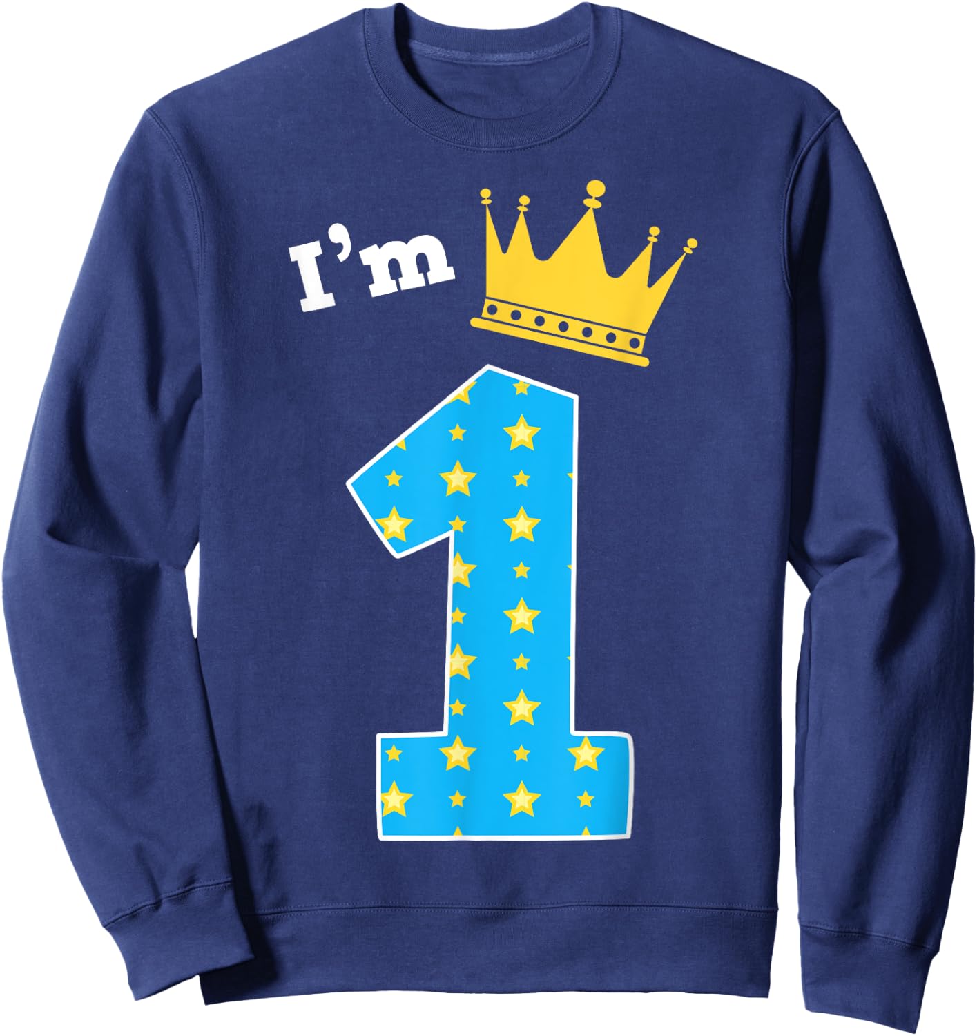 I'm 1st Birthday Cute King Theme 1 Year Old B-Day Party Sweatshirt - Sweatshirt | Navy