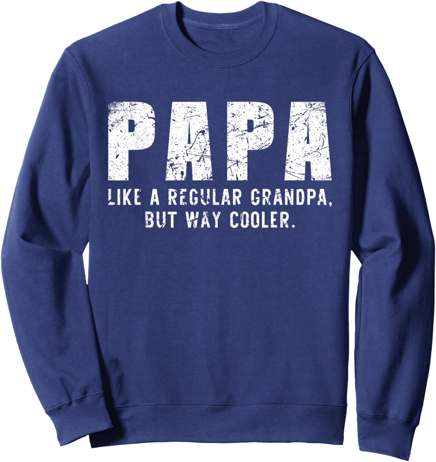 Papa Like A Grandpa But Way Cooler Only Much Sweatshirt - Sweatshirt | Navy