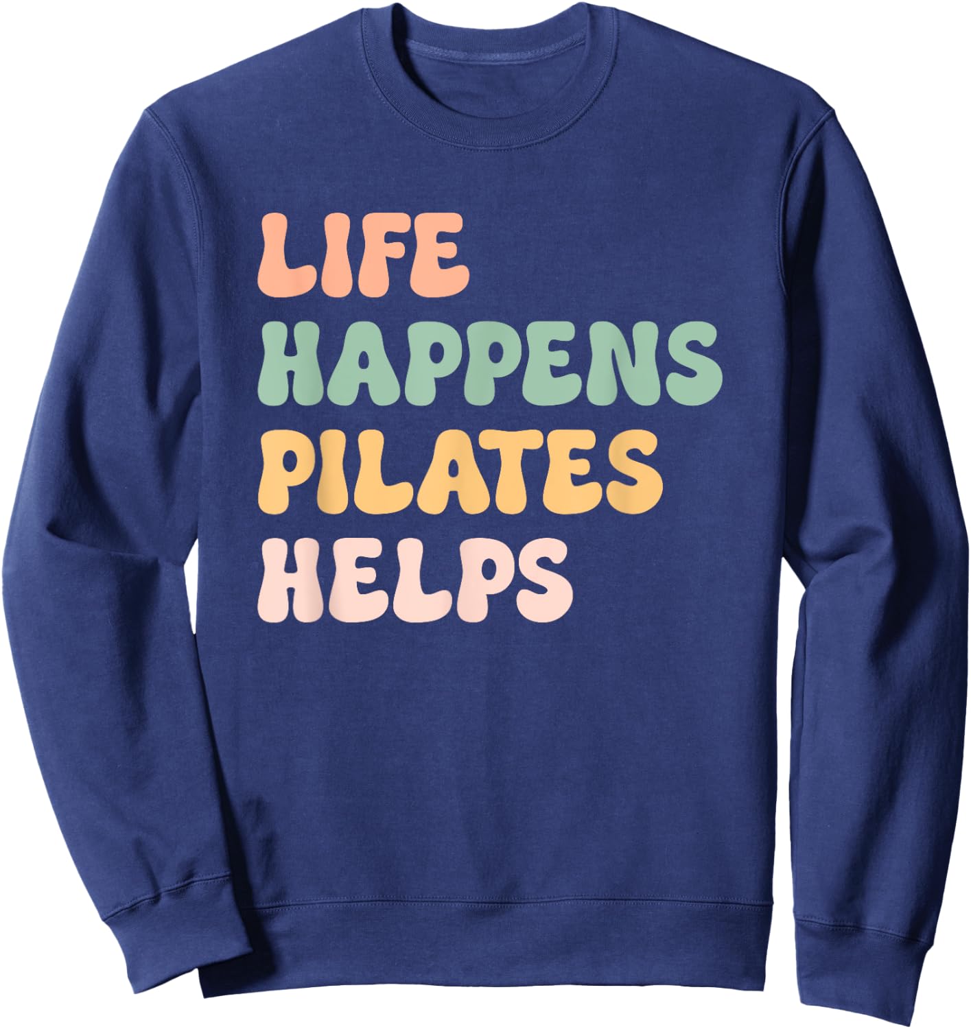 Life Happens Pilates Helps Fitness Mom Workout Motivation Sweatshirt - Sweatshirt | Navy