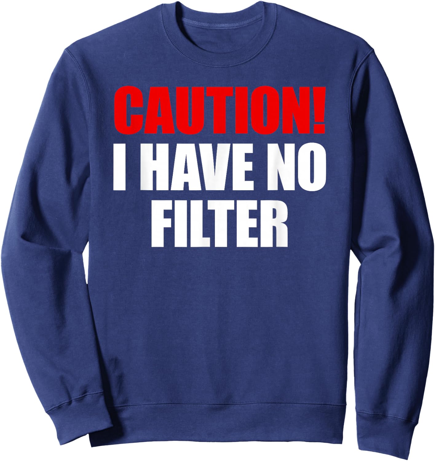 Caution I Have No Filter Sweatshirt - Sweatshirt | Navy