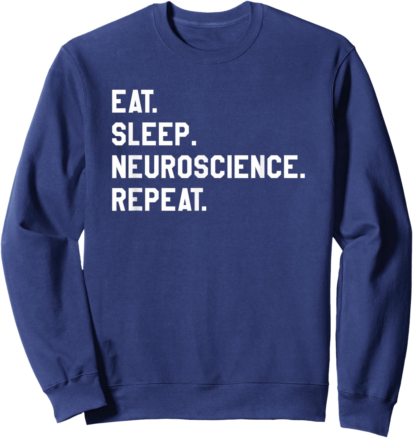 Eat Sleep Neuroscience Repeat Neurology Neurologist Sweatshirt - Sweatshirt | Navy