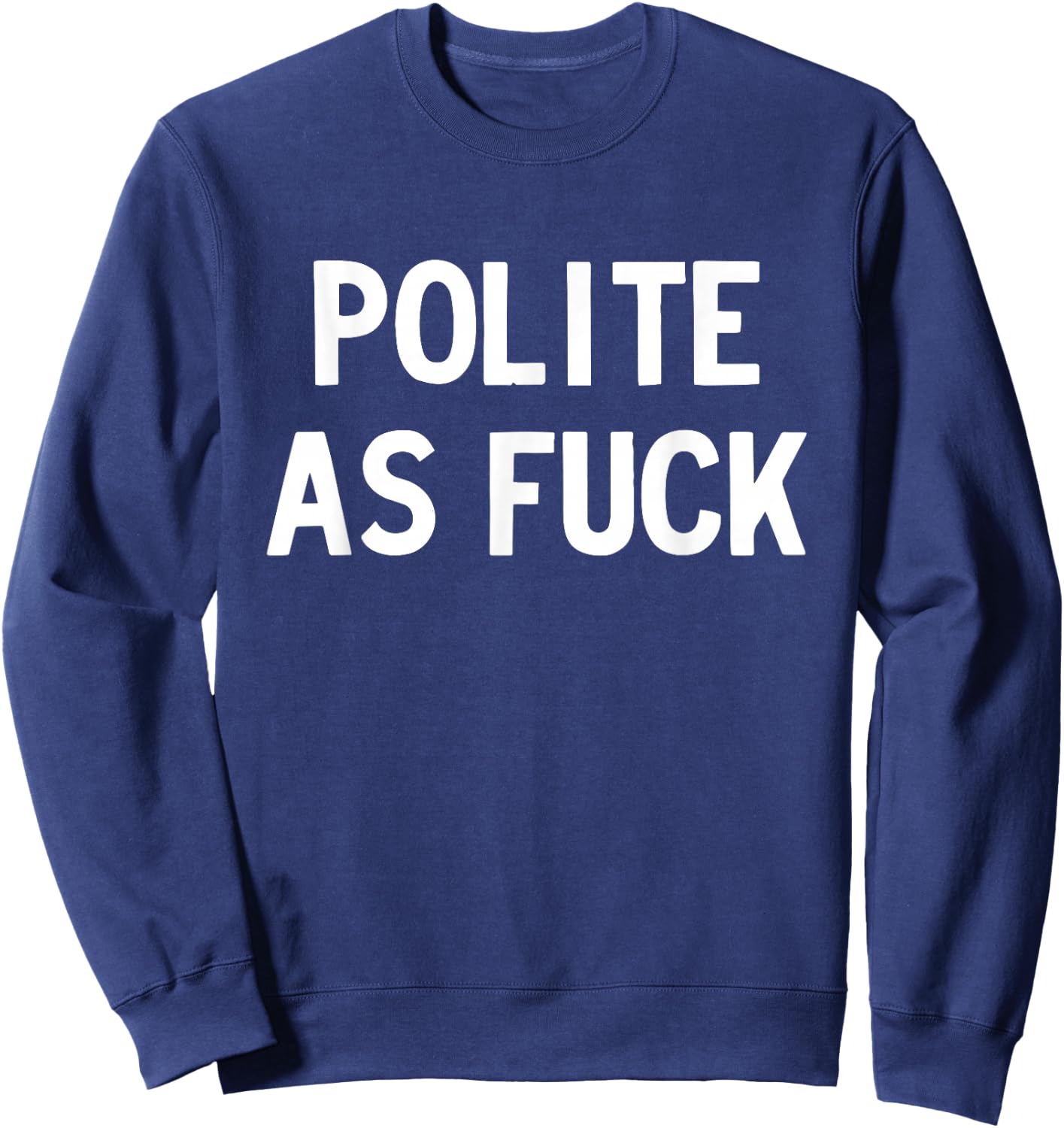 Polite as Fuck Sweatshirt - Sweatshirt | Navy