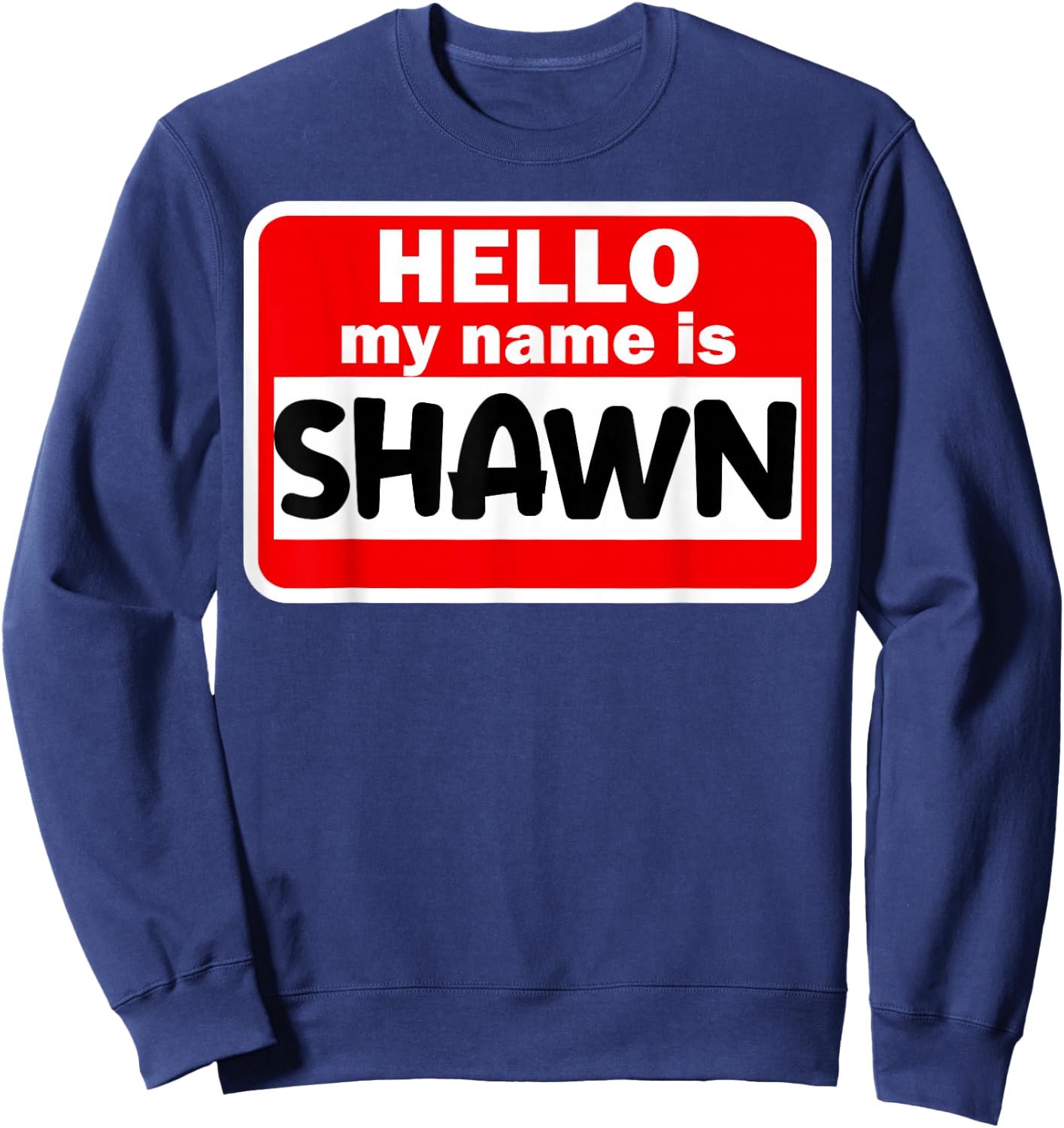 Shawn Hello Hi My Name Is Name On Custom Sweatshirt - Sweatshirt | Navy