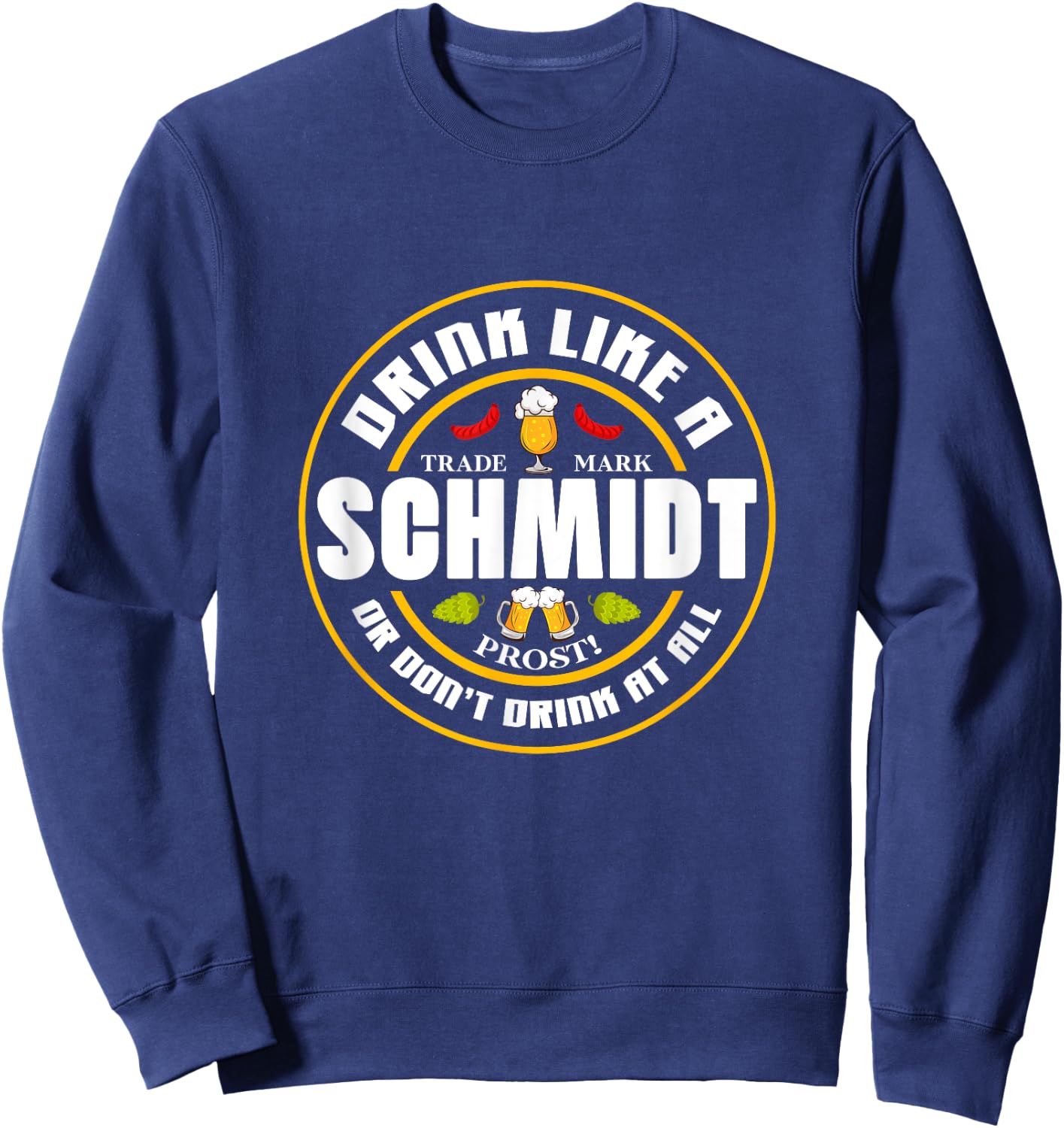 Oktoberfest Beer Drink Like A Schmidt Or Don't Drink At All Sweatshirt - Sweatshirt | Navy