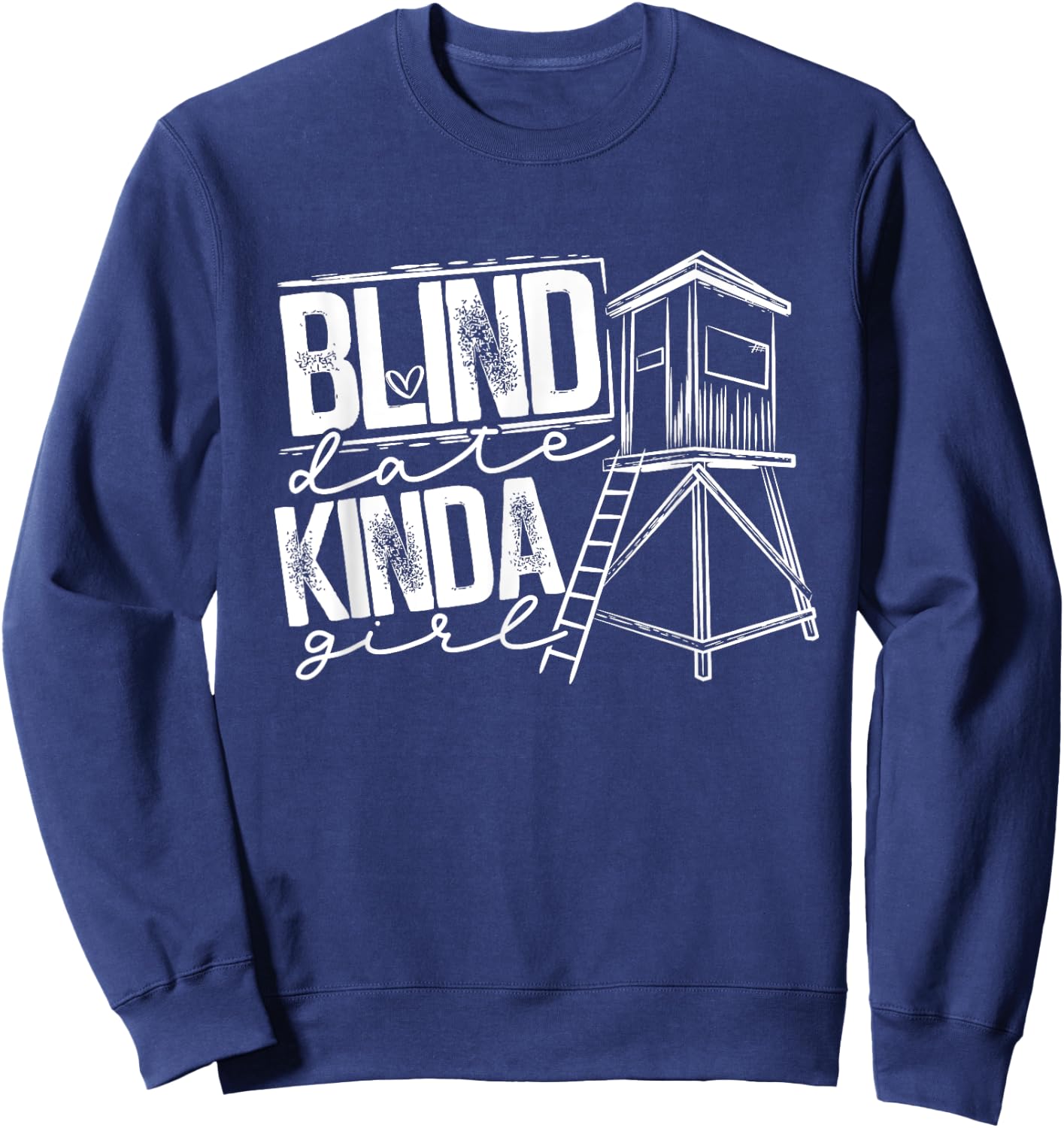 Blind Date Kinda Girl Hunter Wife Deer Hunting Sweatshirt - Sweatshirt | Navy