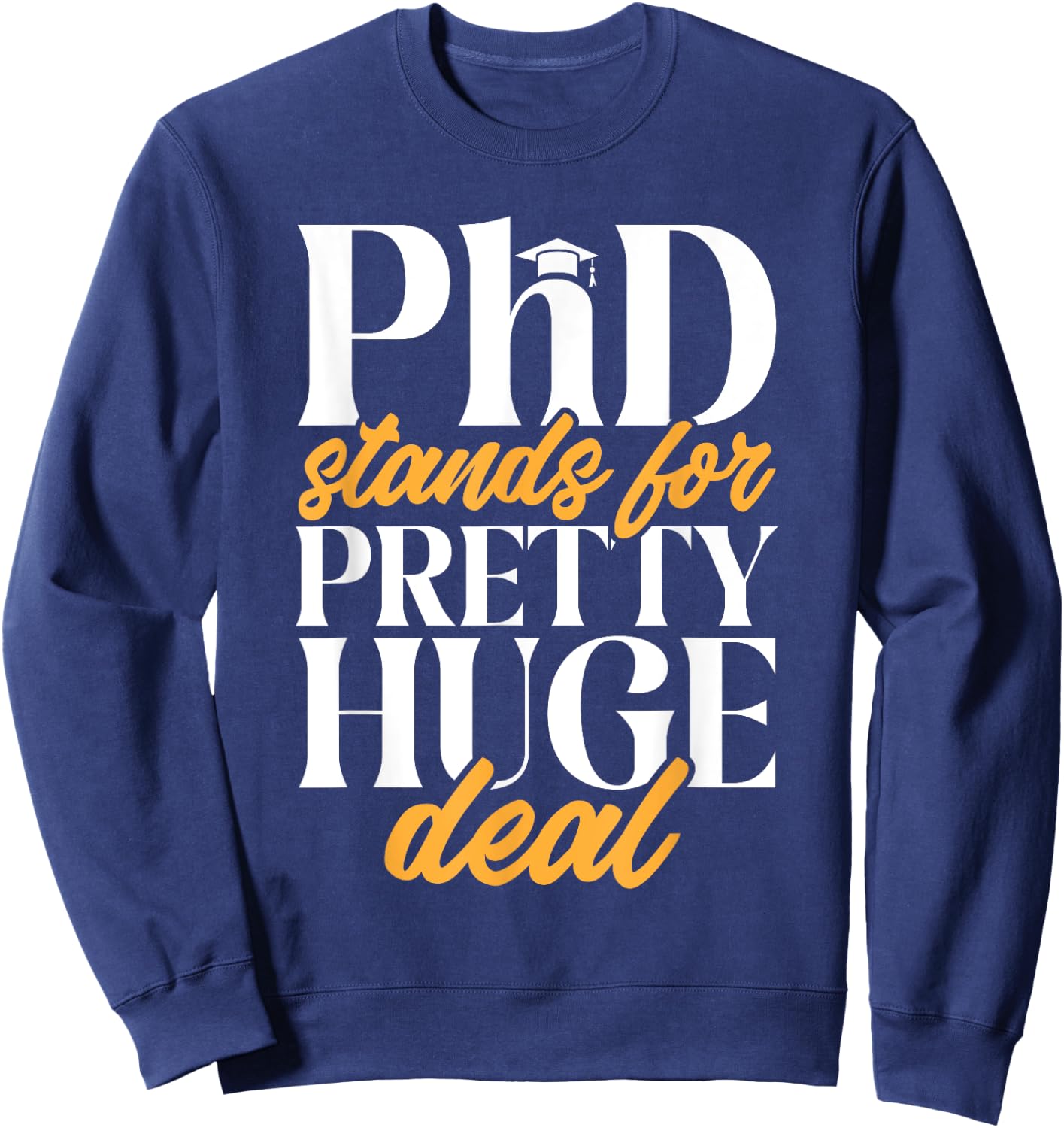 PhD Graduate Doctorate Degree Ph.D. Graduation Sweatshirt - Sweatshirt | Navy
