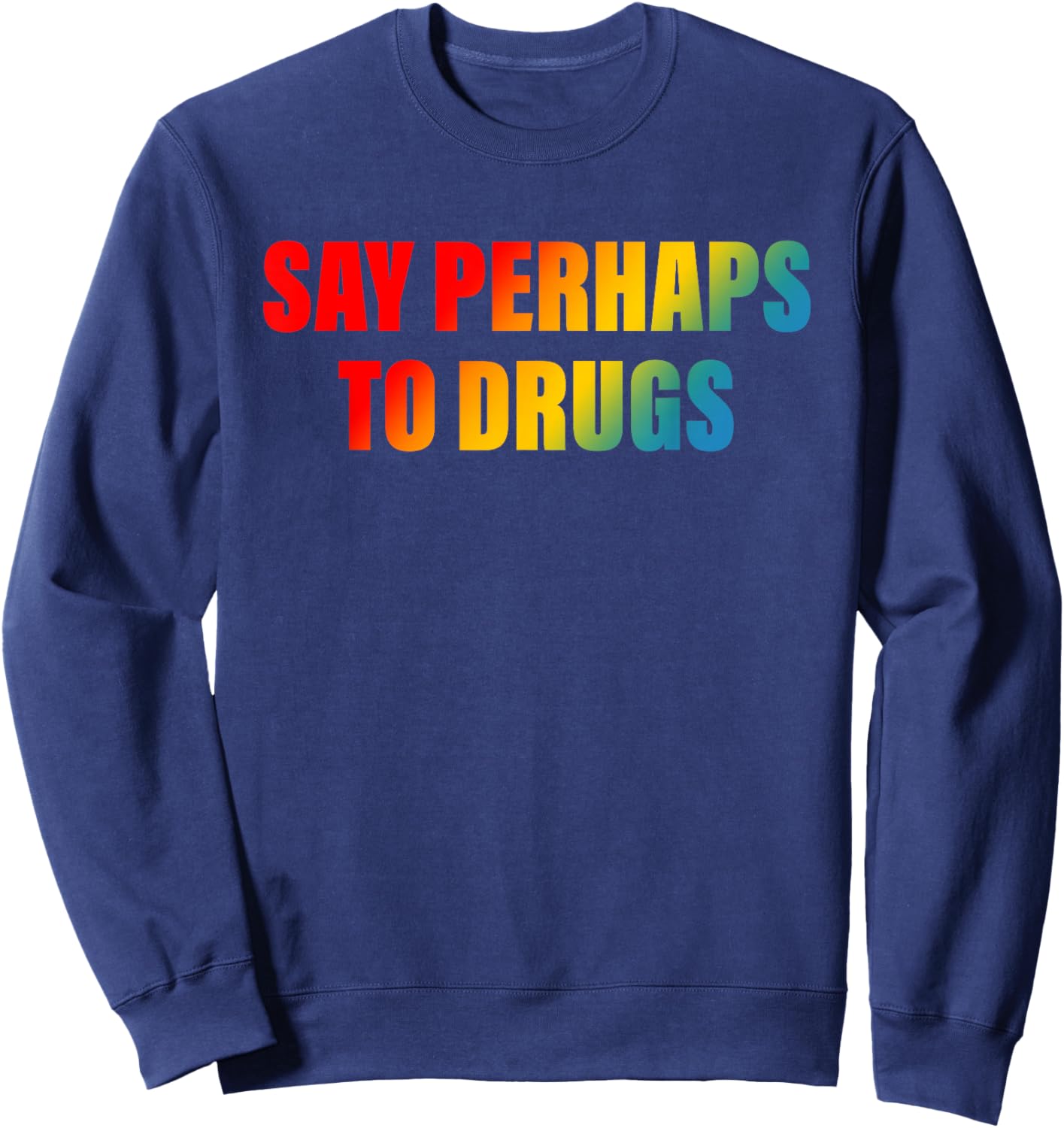 Say Perhaps To Drugs Apparel Sweatshirt - Sweatshirt | Navy