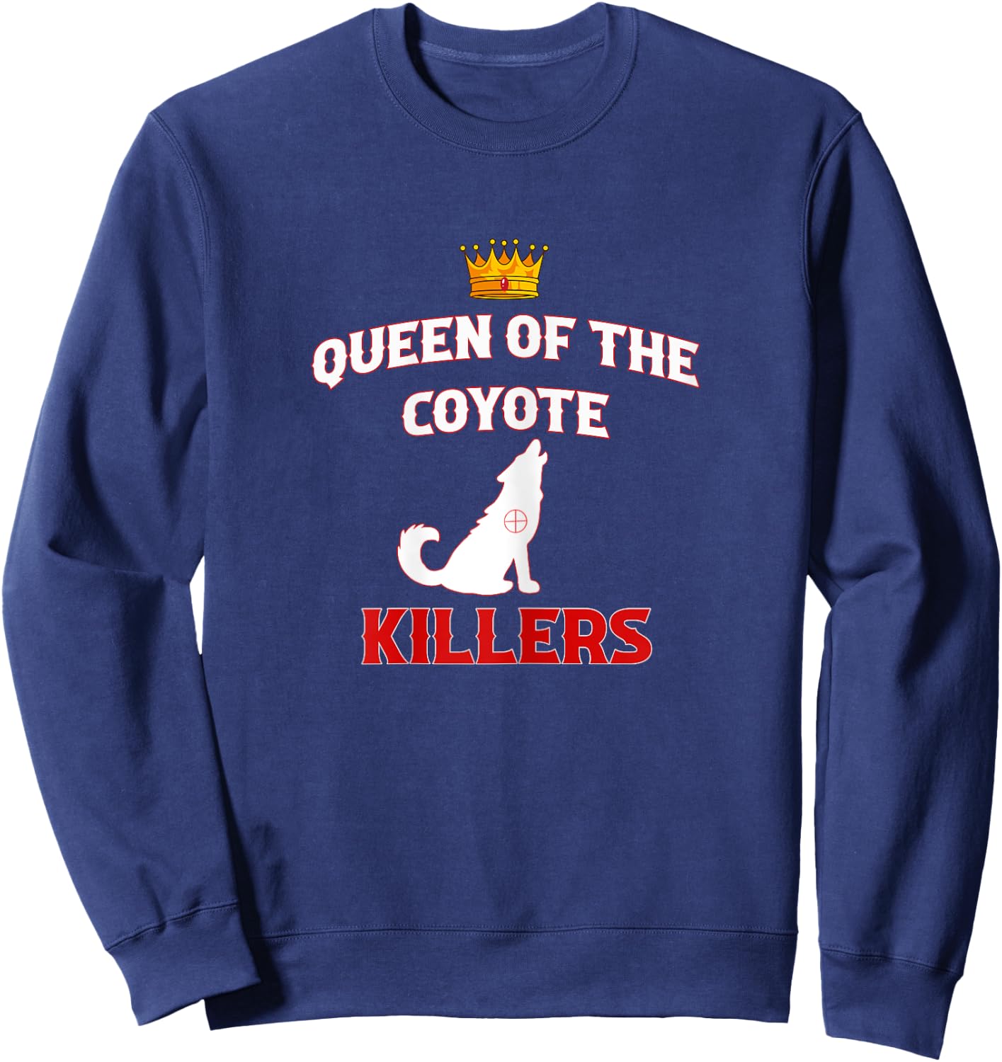 Queen Of The Coyote Killers Funny Hunter Trapper Sweatshirt - Sweatshirt | Navy