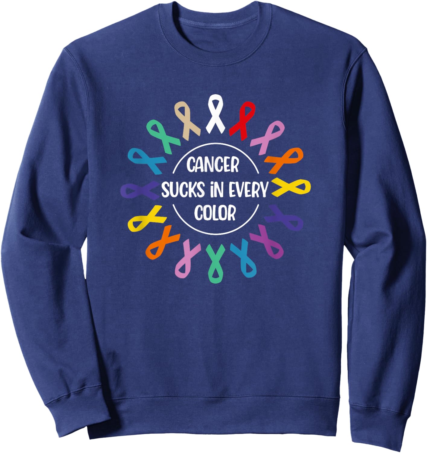 Cancer Sucks In Every Color, Fight Cancer Awareness Ribbons Sweatshirt - Sweatshirt | Navy