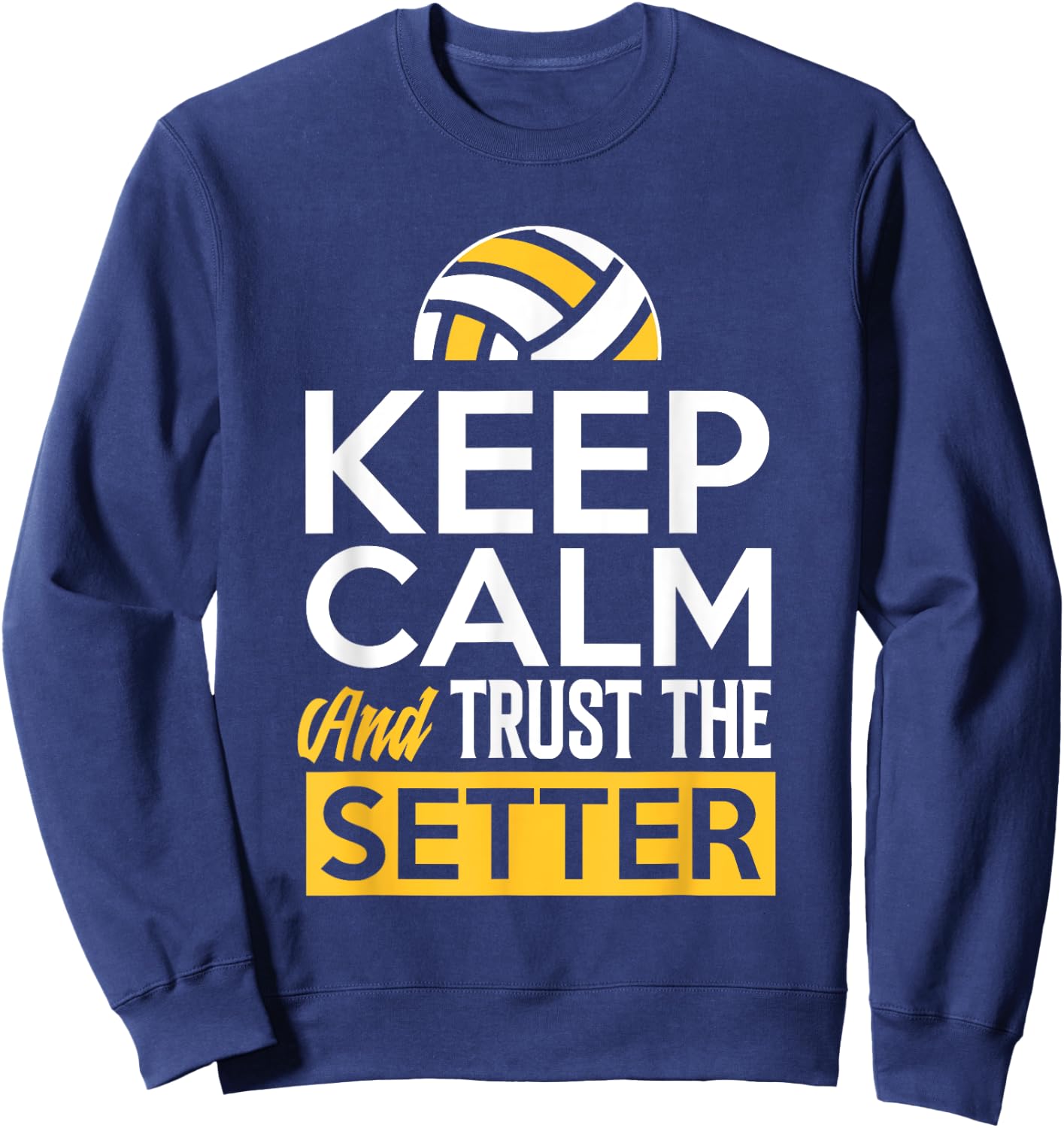 Keep Calm And Trust The Setter Funny Volleyball Sweatshirt - Sweatshirt | Navy
