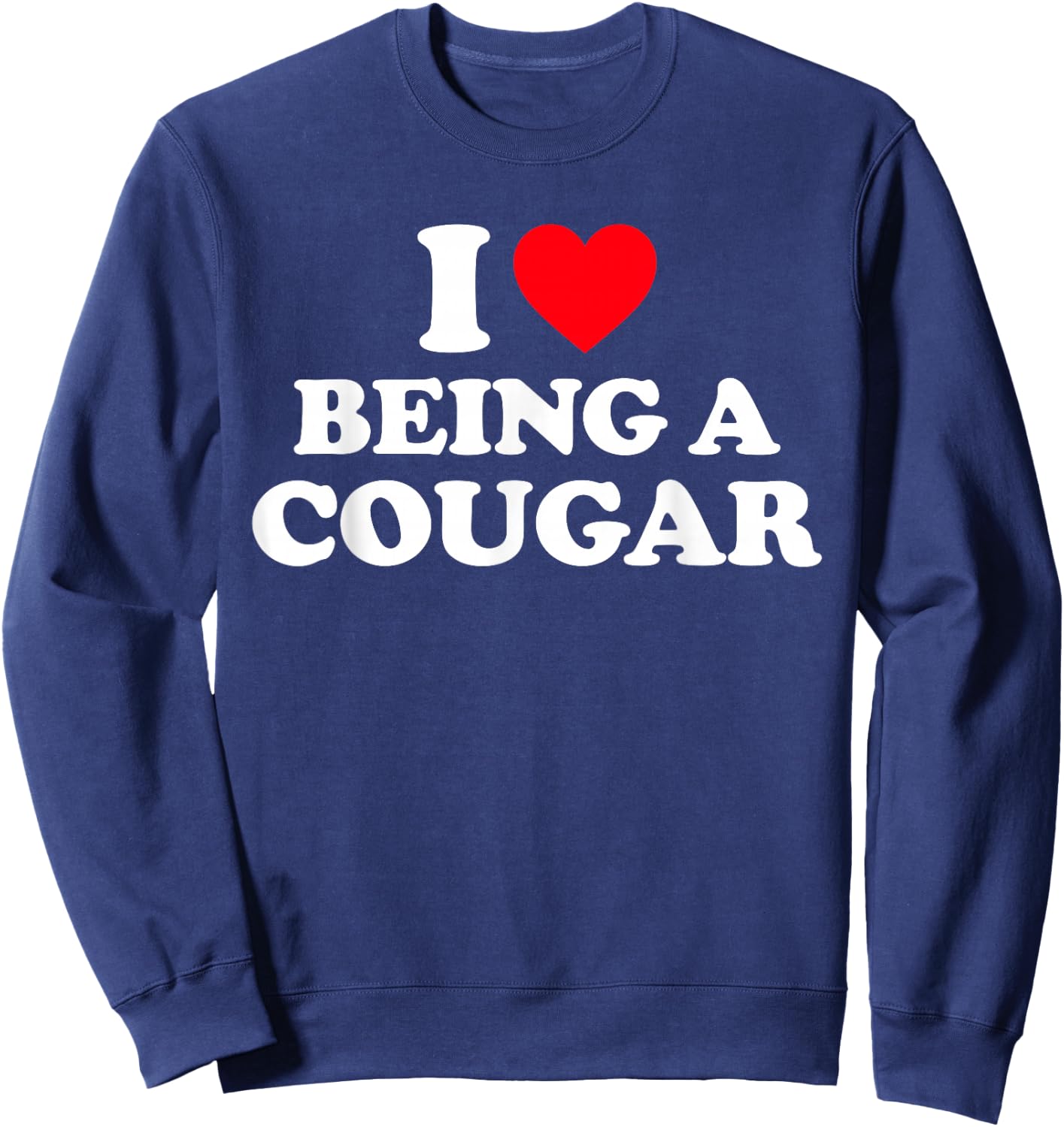I Love Being A Cougar Shirt I Heart Being A Cougar Sweatshirt - Sweatshirt | Navy