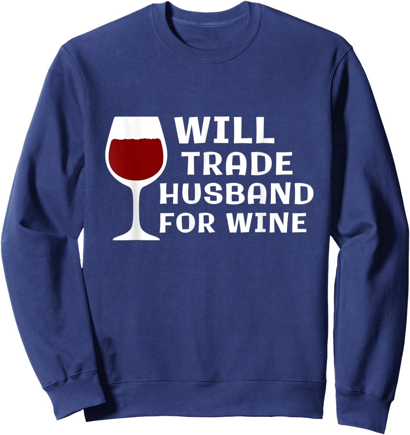 Will Trade Husband for Wine Funny Wine Lover Wine Taster Sweatshirt - Sweatshirt | Navy
