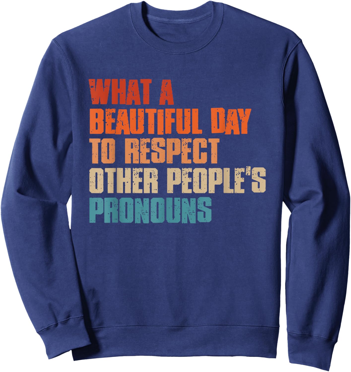 What A Beautiful Day To Respect Other People's Pronouns Sweatshirt - Sweatshirt | Navy