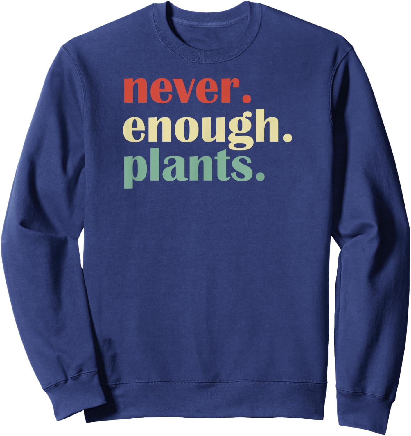 Funny Plant Lover Never Enough Plants Sweatshirt - Sweatshirt | Navy