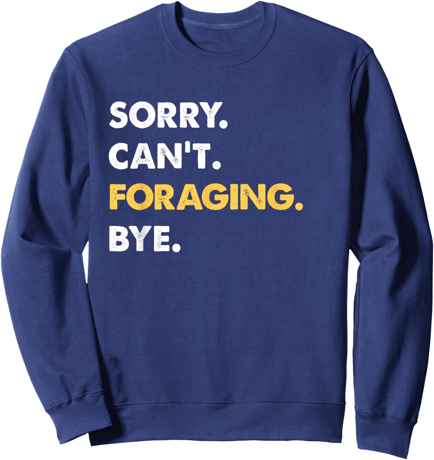 Sorry Can't Foraging Bye Funny Foraging Sweatshirt - Sweatshirt | Navy