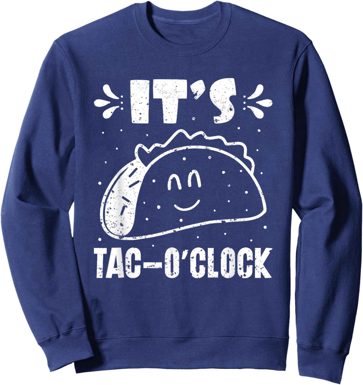 It’s Tac-O’Clock Mexican Food National Taco Day Sweatshirt - Sweatshirt | Navy
