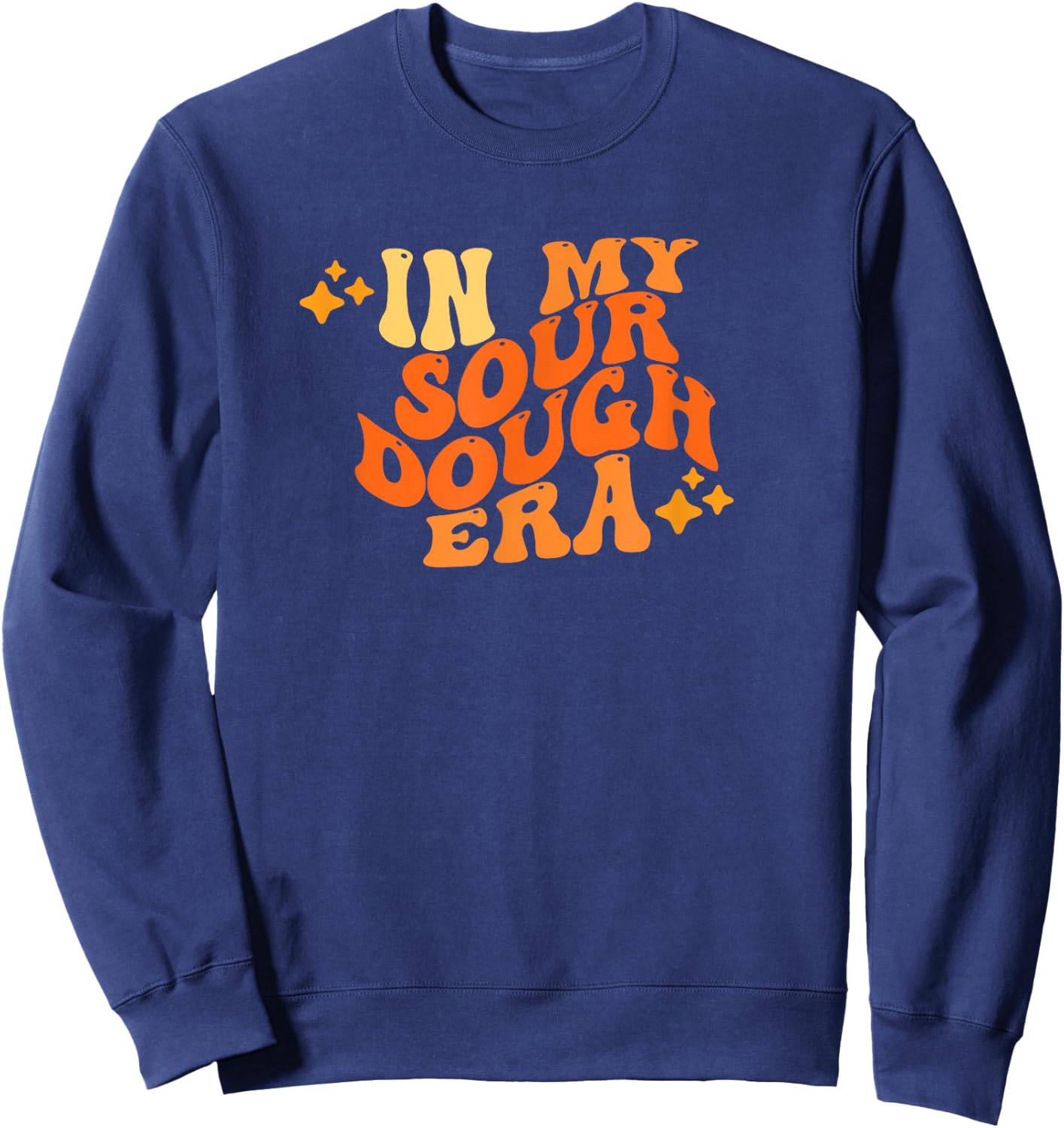 In My Sour Dough Era Funny Sour Dough Pun In My Bread Making Sweatshirt - Sweatshirt | Navy