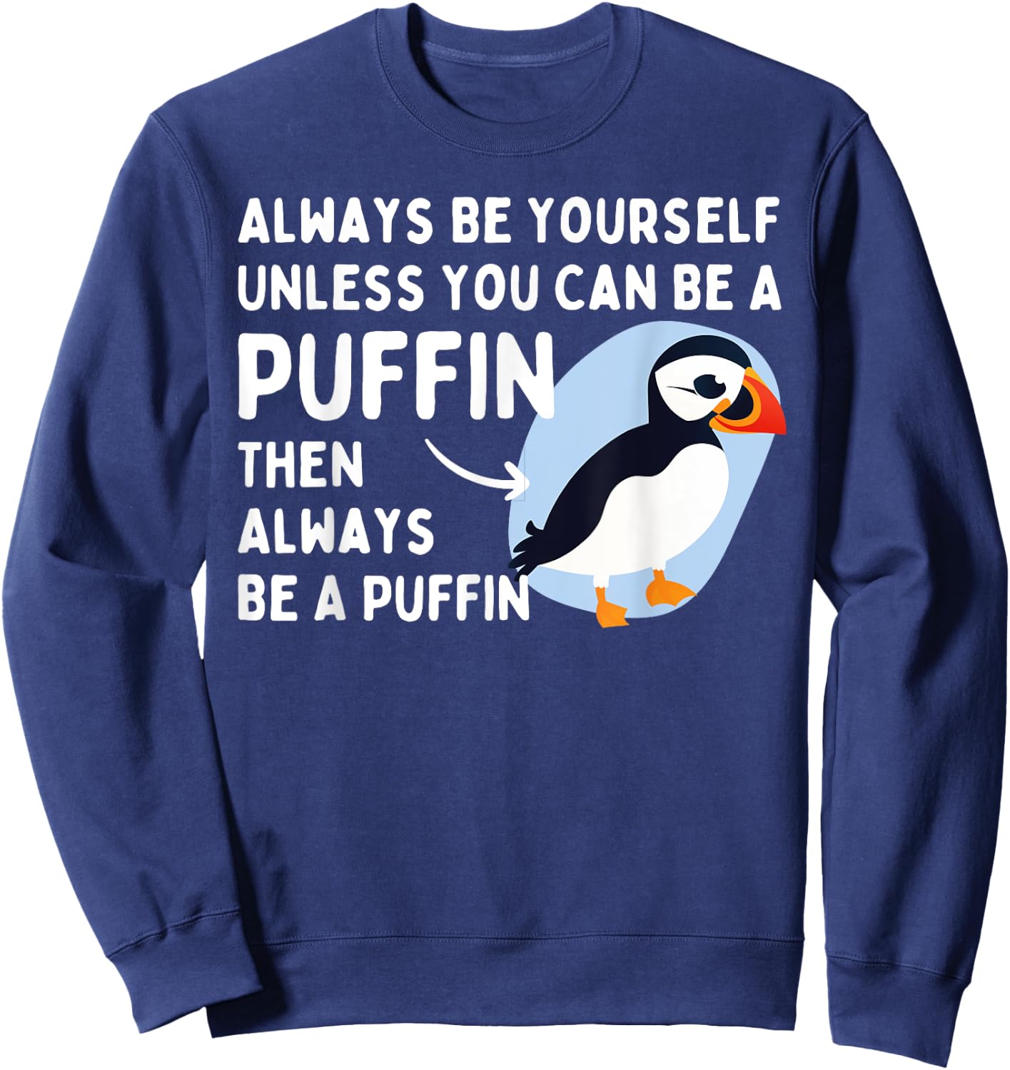 Always Be Yourself Unless You Can Be A Puffin Puffin Lover Sweatshirt - Sweatshirt | Navy