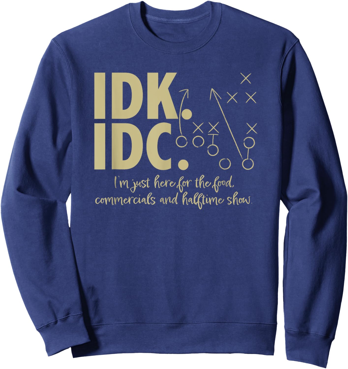 AS IDK IDC Football Here for the food, commercials Sweatshirt - Sweatshirt | Navy