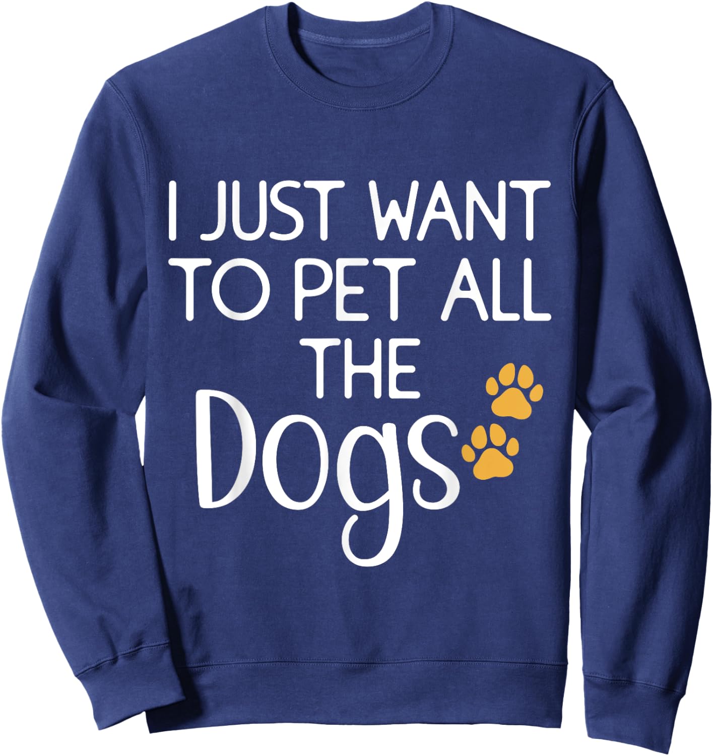 Cute Dog Lover I Just Want To Pet All The Dogs Women Kids Sweatshirt - Sweatshirt | Navy