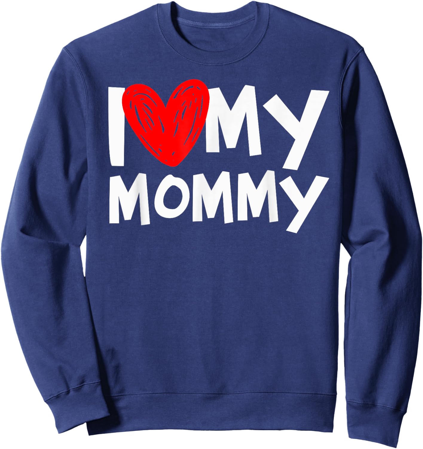 I Love My Mommy Shirt I Heart My Mom Sweatshirt - Sweatshirt | Navy