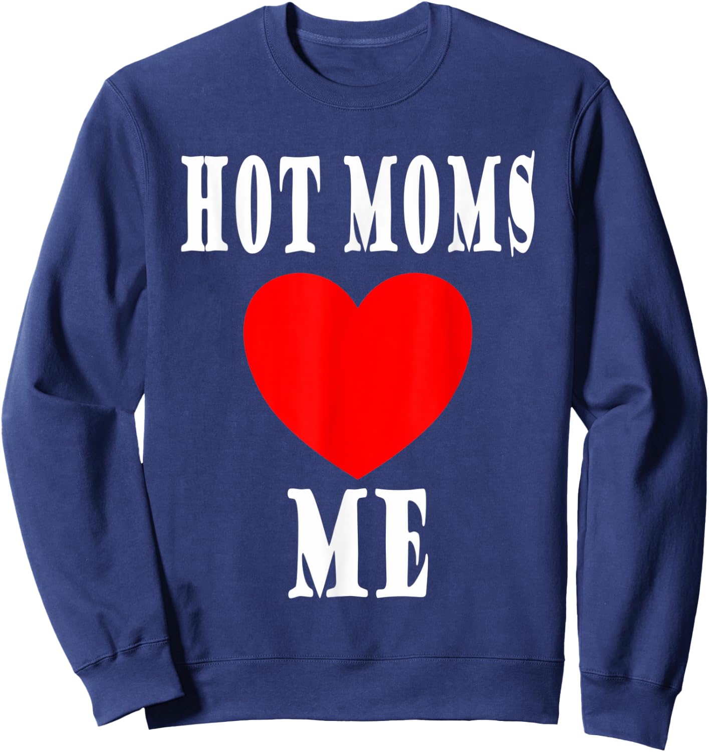 Mother I like to I love Milfs Hot Moms love me Sweatshirt - Sweatshirt | Navy