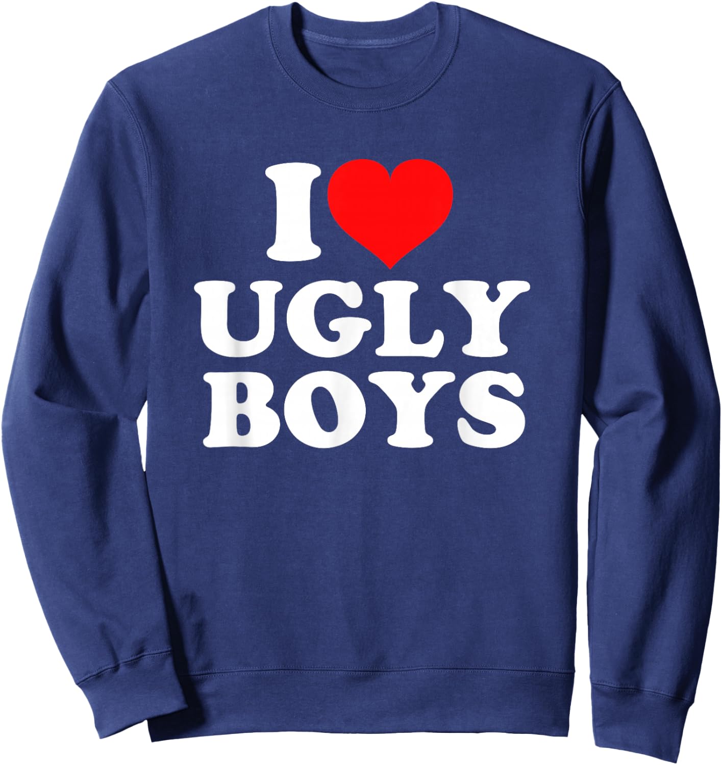 I Love Heart Ugly Boys Sweatshirt - Sweatshirt | Navy