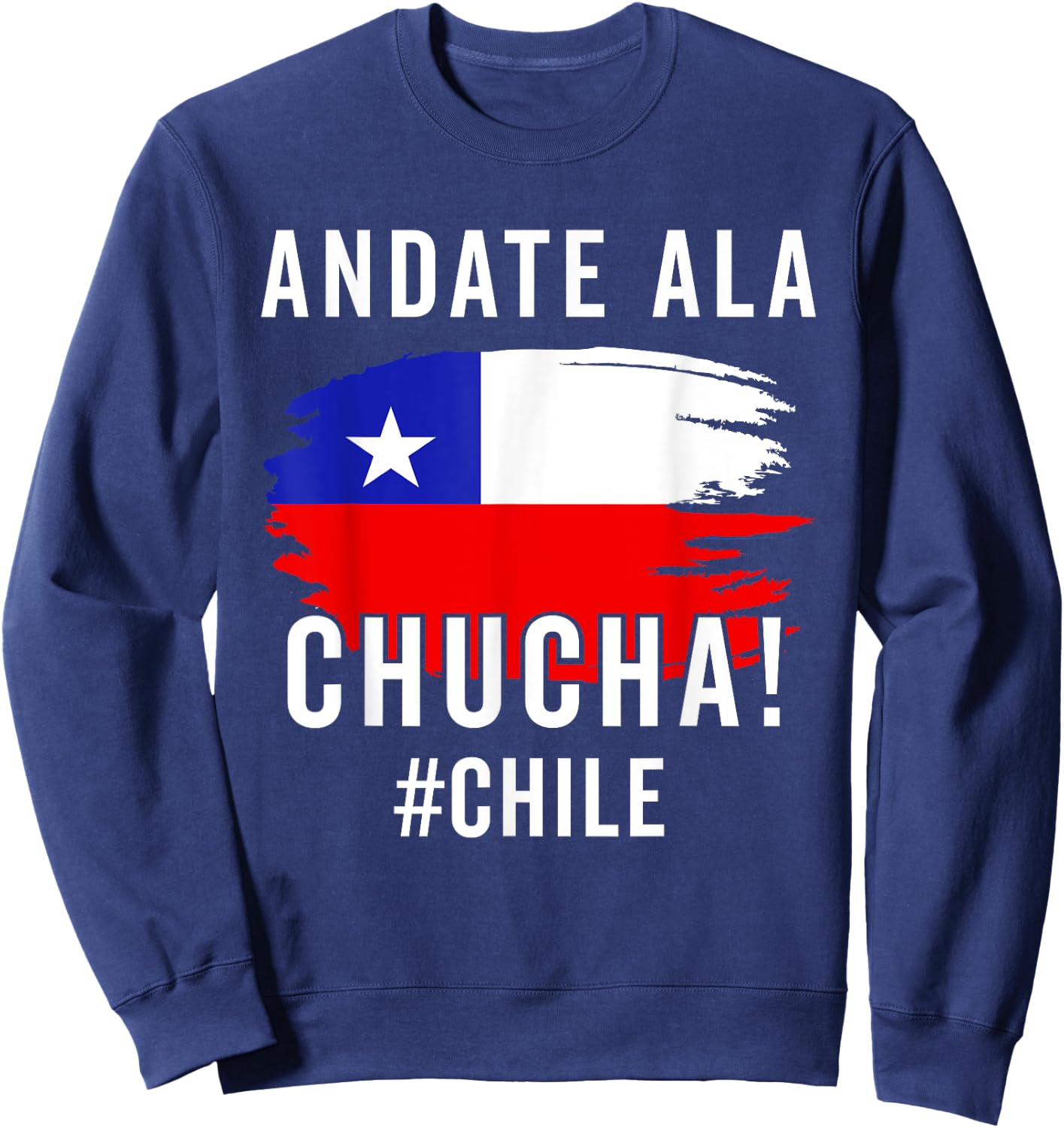 Chile Flag Pride Chilean Funny Camiseta Chilena La Chucha Sweatshirt - Sweatshirt | Navy