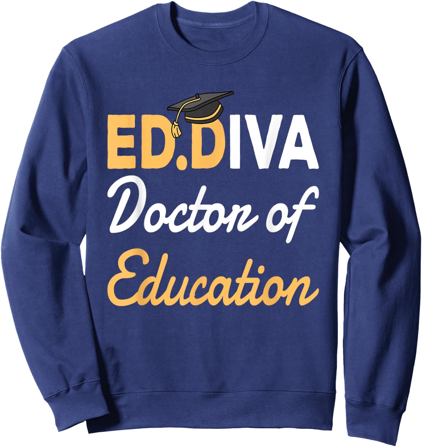 EdD Doctor Of Education Ed.D Diva Doctoral Degree Sweatshirt - Sweatshirt | Navy