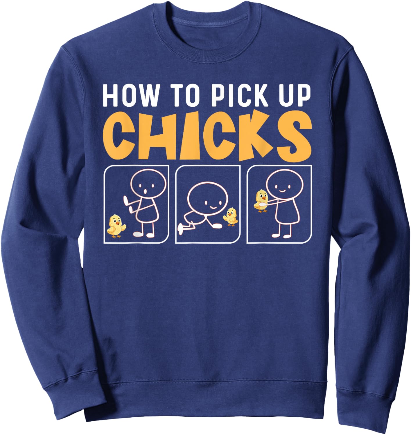 How to Pick Up Chicks Funny Meme Chick Lovers Chicken Sweatshirt - Sweatshirt | Navy