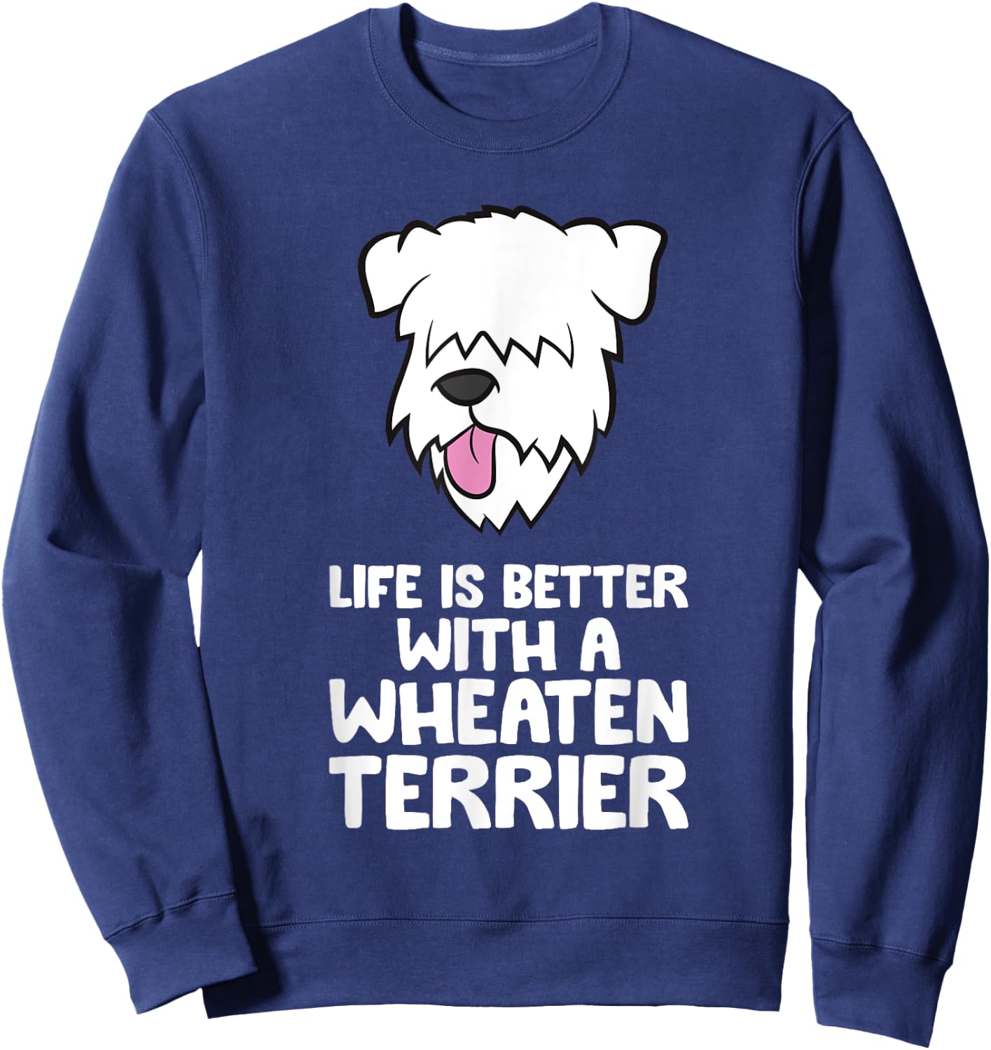 Life Is Better With A Wheaten Terrier Sweatshirt - Sweatshirt | Navy
