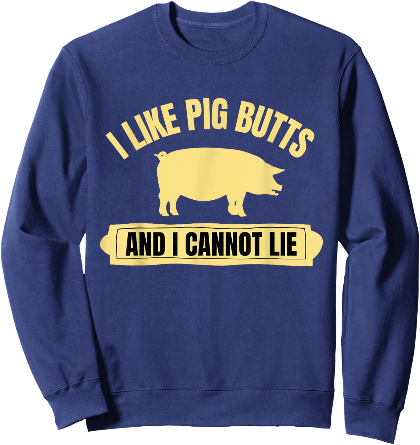 BBQ Barbeque Grilling I Like Pig Butts And I Cannot Lie Dad Sweatshirt - Sweatshirt | Navy
