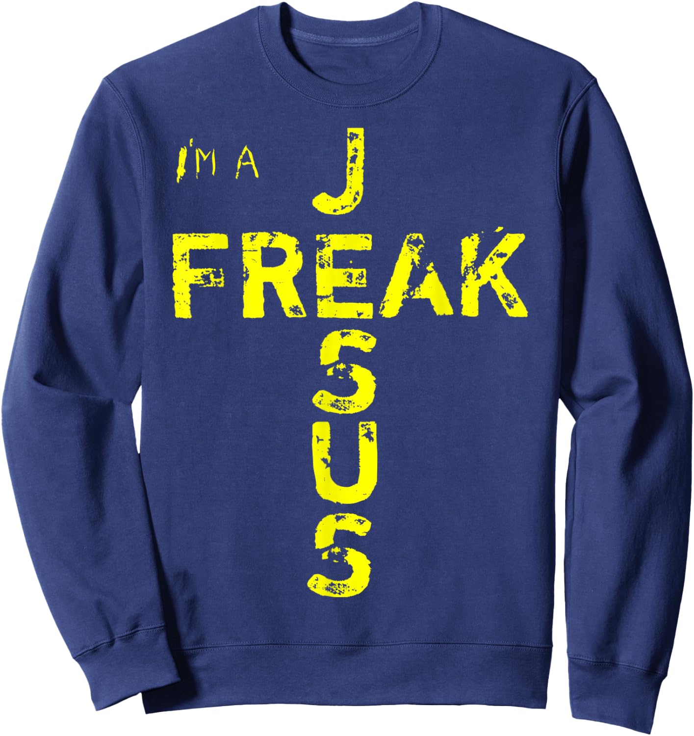 I'm A JESUS FREAK - Faith, God, Cross, Christian - Jesus4m3 Sweatshirt - Sweatshirt | Navy