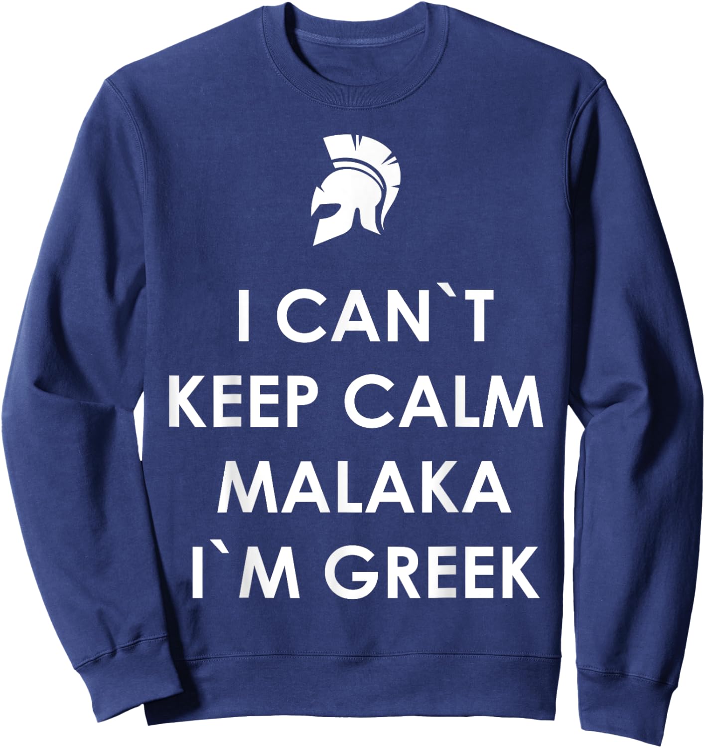 I Can`t Keep Calm Malaka I'm Greek Greece Sweatshirt - Sweatshirt | Navy