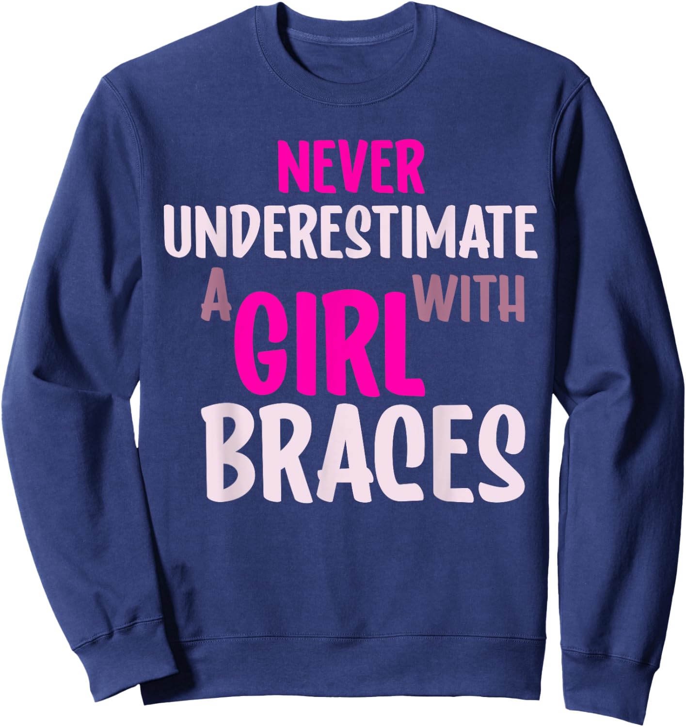 Never Underestimate A Girl With Braces Sweatshirt - Sweatshirt | Navy