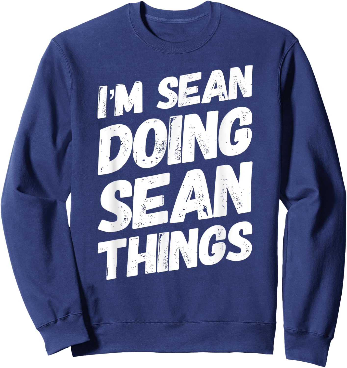 I'M SEAN DOING SEAN THINGS Personalized Name SEAN Gifts Idea Sweatshirt - Sweatshirt | Navy