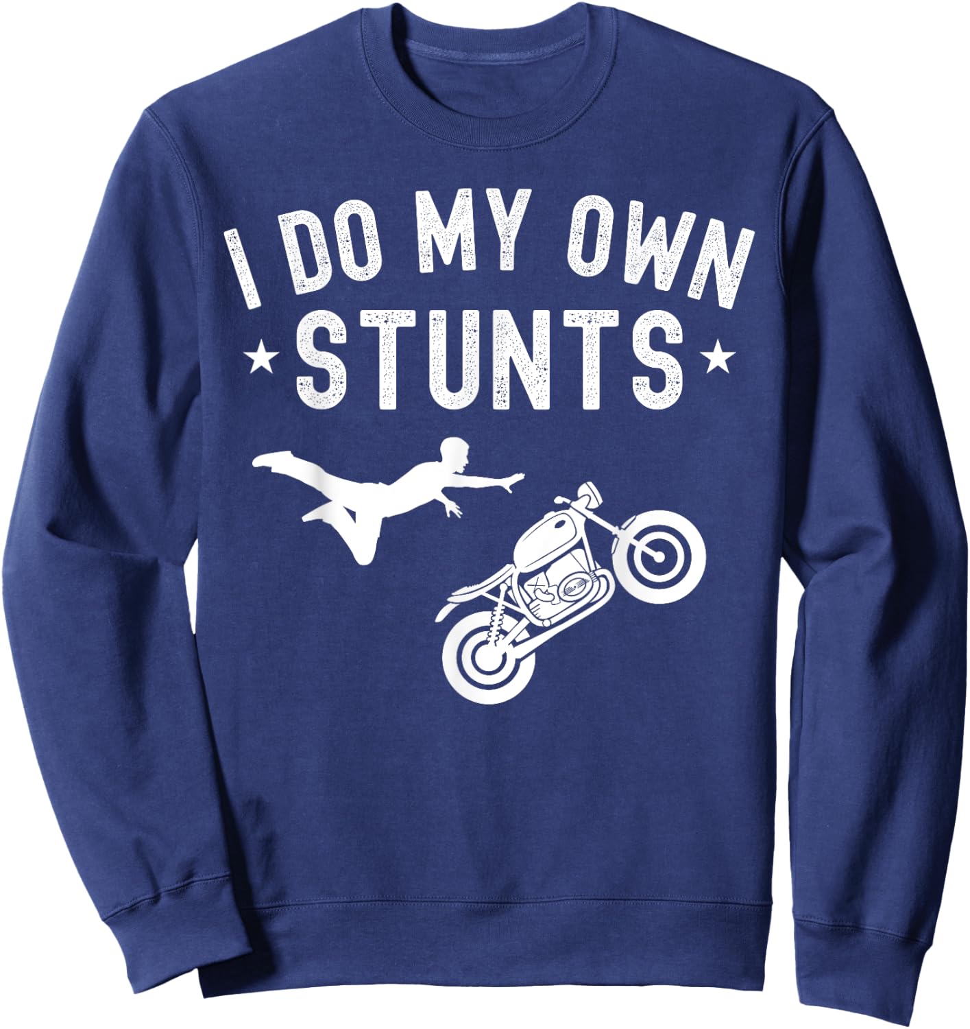 I Do My Own Stunts Motorcycle Stuntmen Biker Men Sweatshirt - Sweatshirt | Navy