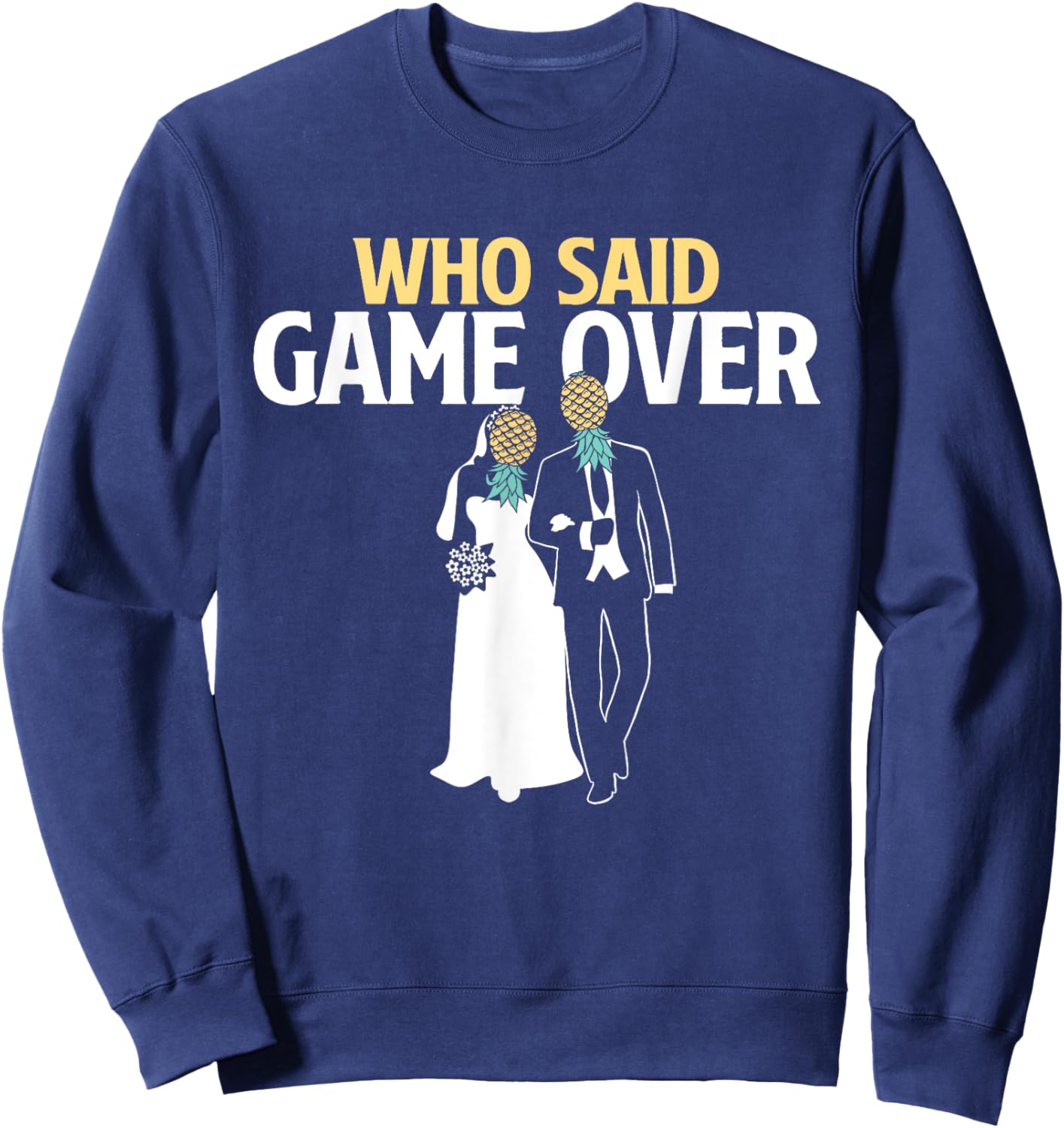 Who Said Game Over - Pineapple Swinger Wedding Bride Groom Sweatshirt - Sweatshirt | Navy