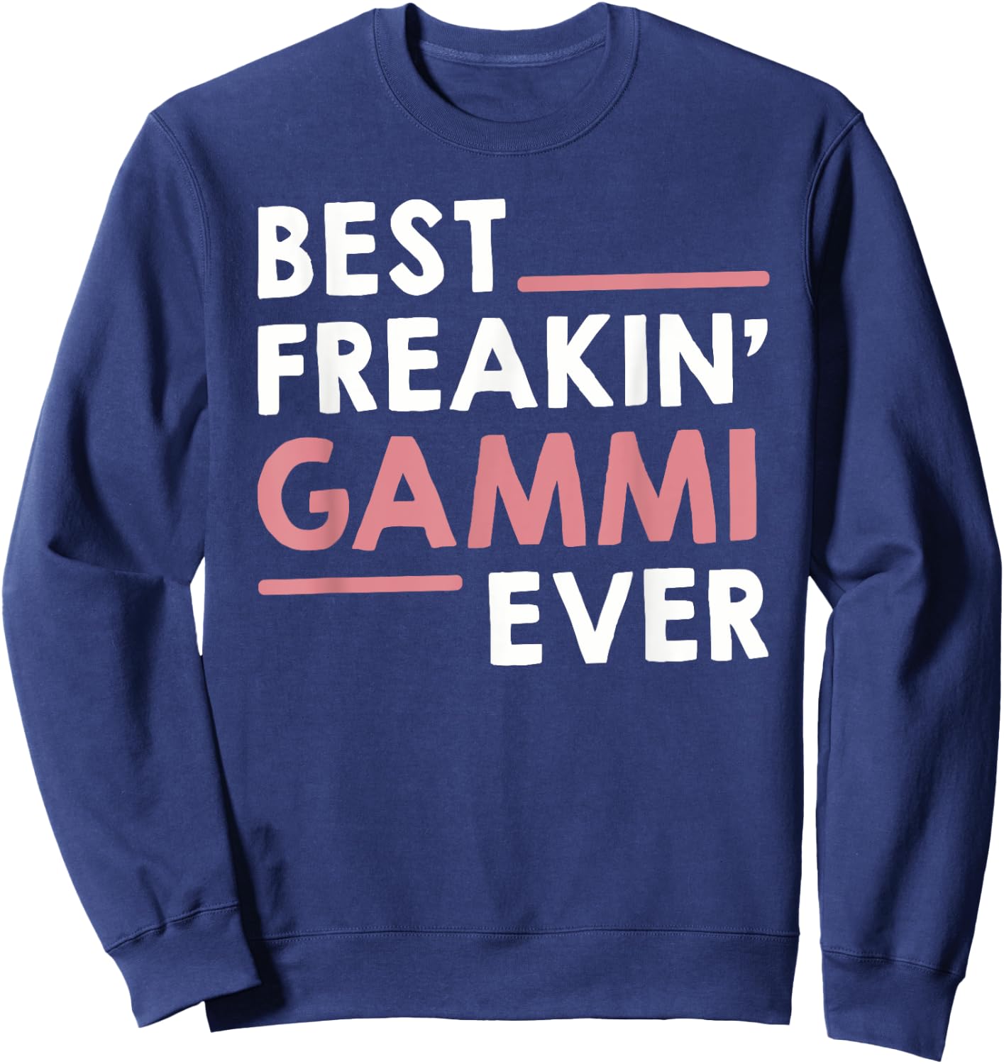 Gammi idea for Grandma Mothers Day Best Freakin' Gammi Ever Sweatshirt - Sweatshirt | Navy