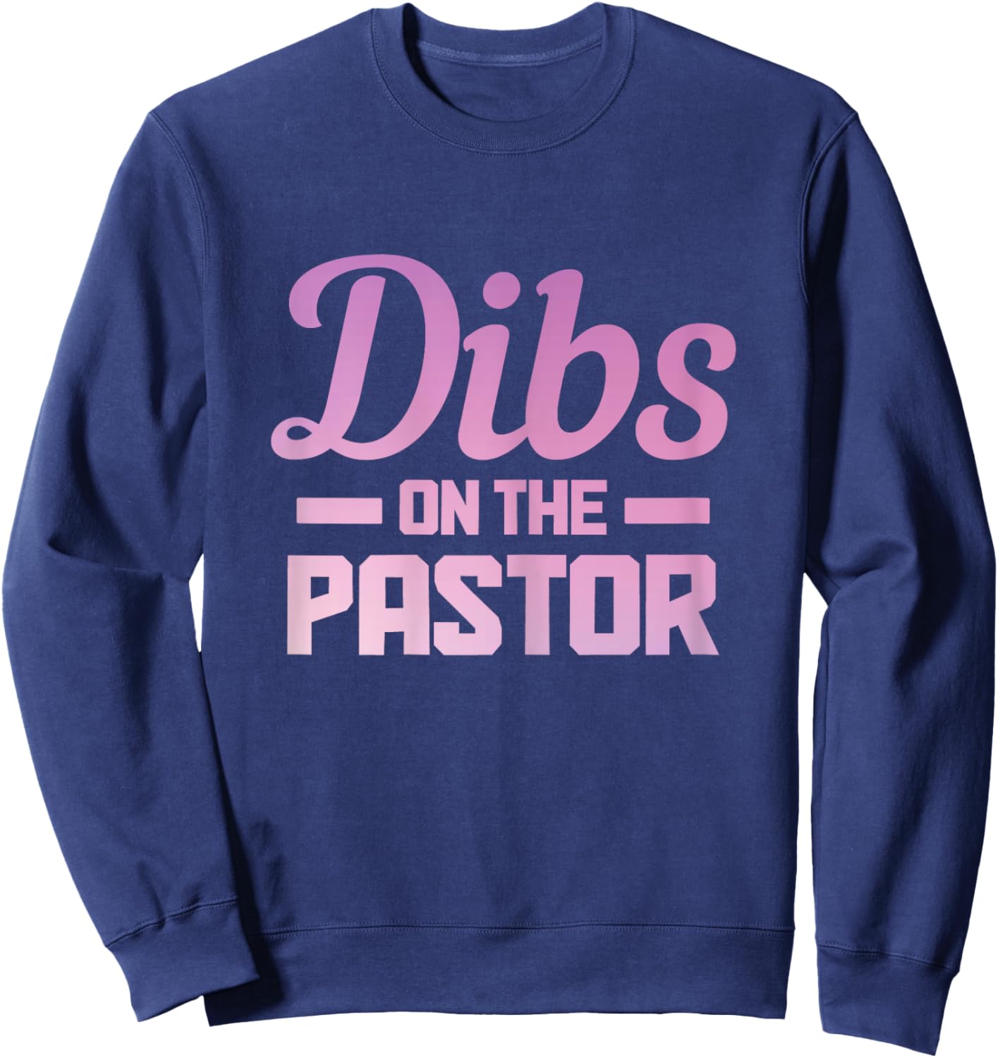 Dibs On The Pastor Funny Christian Faith Jesus Preacher Sweatshirt - Sweatshirt | Navy