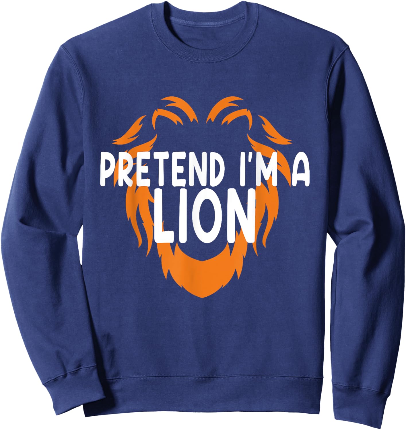 Pretend I'm A Lion Fun Lazy Last Minute Halloween Costume Sweatshirt - Sweatshirt | Navy