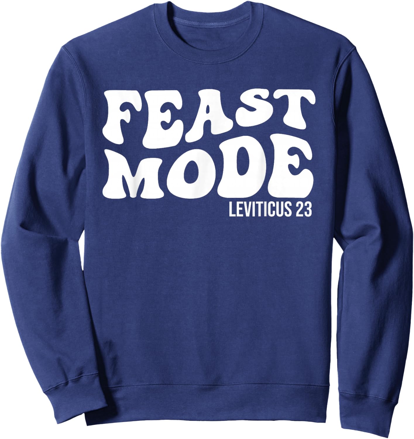 Feast Mode Leviticus 23 Feasts of the Lord Biblical Holidays Sweatshirt - Sweatshirt | Navy