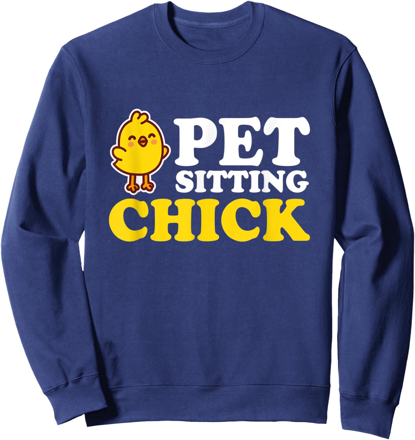Pet Sitting Chick I Chick Petsitting Pet Care Sweatshirt - Sweatshirt | Navy