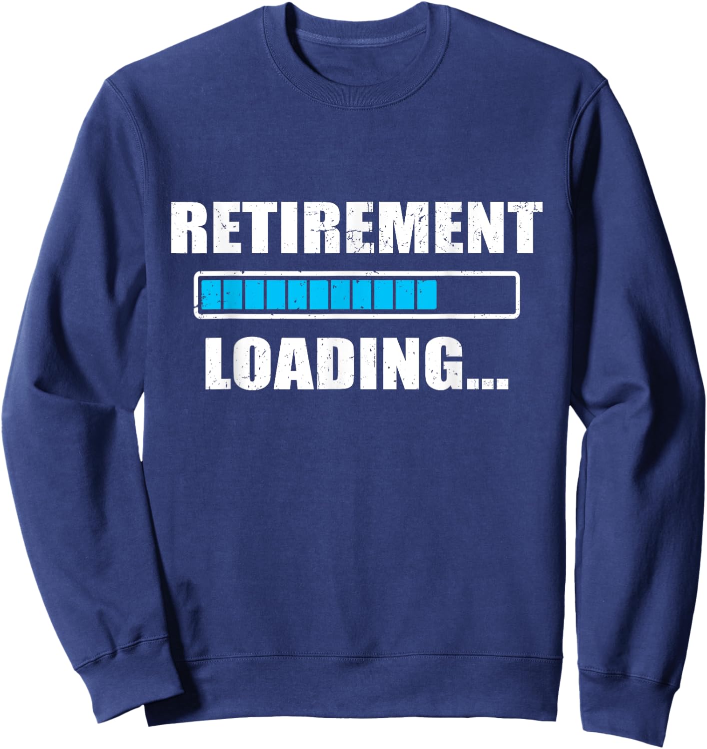 Soon To Be Retired Retiring Soon Funny Retirement Loading Sweatshirt - Sweatshirt | Navy